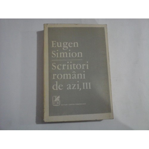 SCRIITORI ROMANI DE AZI, III - Eugen SIMION SCRIITORI ROMANI DE AZI, III - Eugen SIMION